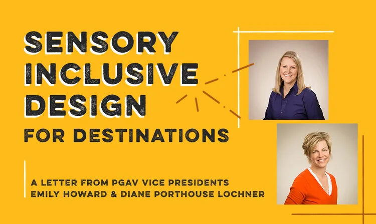 Sensory Inclusive Design for Destinations header with portraits of PGAV Vice Presidents Emily Howard and Diane Porthouse Lochner