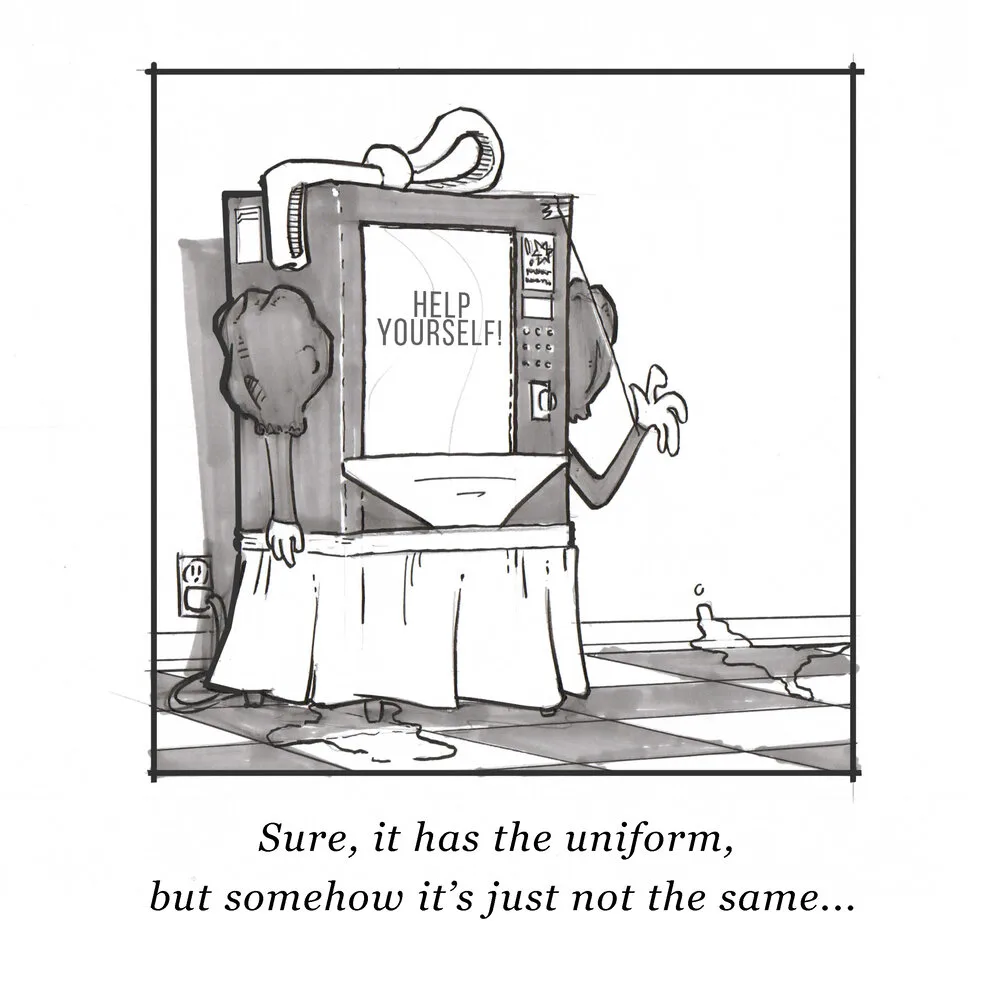 Cartoon of a vending machine in a waitress uniform labeled Help Yourself, captioned it's just not the same